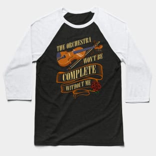 The Orchestra wont be complete without me Violin Baseball T-Shirt